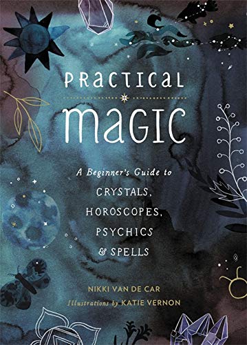 Praktische magie: een beginnershandleiding voor kristallen, horoscopen, helderzienden en spreuken